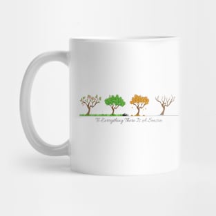 To Everything There Is A Season Mug